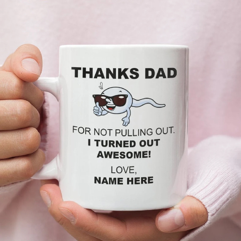 Personalized Thanks For Not Pulling Out Dad Mug Humorous Fathers Day Gift For Dad Personalized Dad Coffee Mug